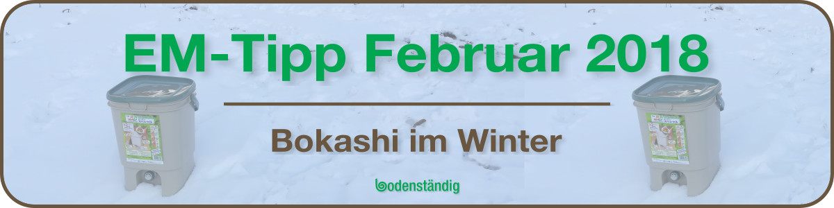 Banner EM Tipp Februar 2018 - Bokashieren im Winter - wohin im Winter mit dem Bokashi?