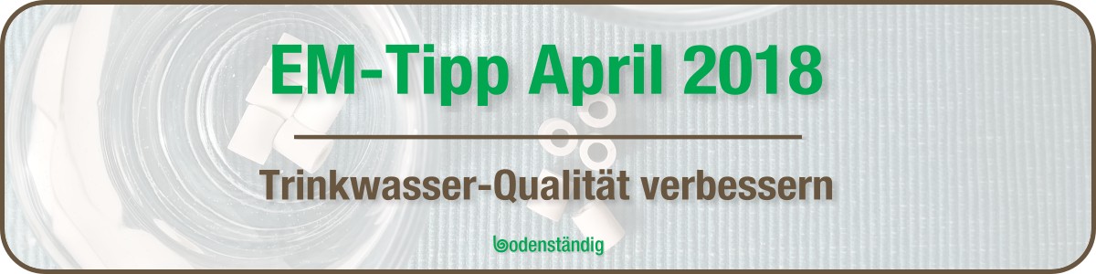 EM Tipp im April 2018 - Trinkwasserqualität verbessern